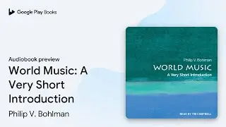 World Music: A Very Short Introduction by Philip V. Bohlman &middot; Audiobook preview