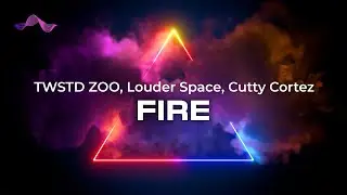 TWSTD ZOO, Louder Space, Cutty Cortez - Fire (lyrics)