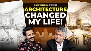 Ep. 08 | Architecture Beyond Buildings! How Great Design Creates Lasting Legacy | Ft.  Sunil Laddha