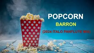 Barron - Popcorn (2024 Italo Panflute Mix)