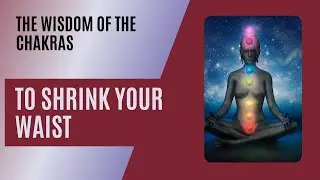 Wisdom of The Chakras to  Shrink Your Waist