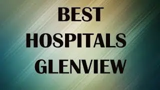 Best Hospitals in Glenview, United States