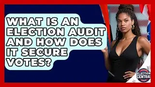 What Is An Election Audit And How Does It Secure Votes? - Election Central Channel