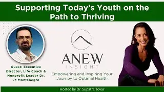 Supporting Today’s Youth on the Path to Thriving | ANEW Ep 89