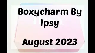 Boxycharm August 2023 Review/Unboxing + Coupon (New Ipsy)
