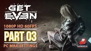 Get Even Full HD Part 2 Gameplay Walkthrough 1080p 60fps  [No Commentary]