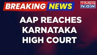 Breaking News | AAP Reaches Karnataka HC Regarding Delay In 'National Status' | Times Now