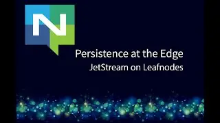 NATS Persistence at the Edge | JetStream on Leafnodes