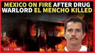 LIVE: Mexico Highways Burn, Americans Go Into Hiding After Cartel Kingpin El Mencho Killed In Raid