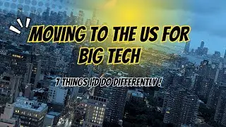 7 Things I’d Do Differently if I Moved to the US for Big Tech Again