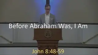 6.9.24 Sermon Before Abraham Was, I Am (John 8:48-59)