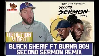 Black Sherif feat. Burna Boy - Second Sermon Remix | UK REACTION & ANALYSIS VIDEO // CUBREACTS