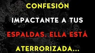 🤫 Confesión a tus espaldas: Ella está ATERRADA (Tiembla de miedo)