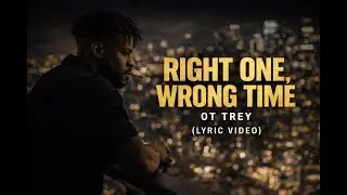 OT Trey &ndash; Right One, Wrong Time | Lyric Video