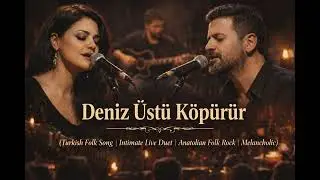 Deniz &Uuml;st&uuml; K&ouml;p&uuml;r&uuml;r Akustik | Live Duet Session | Turkish Folk Rock | Melancholic