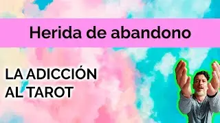 HERIDA DE ABANDONO: LA ADICCI&Oacute;N AL TAROT