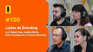 Lições de Branding com Kiso, Isabela Matte, Guta Tolmasquim e Gambeta- Branding Em Tudo Podcast #130