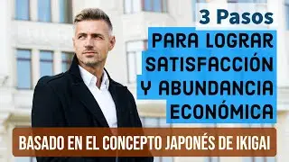 Atrae Satisfacci&oacute;n y Abundancia Econ&oacute;mica en tu Vida | Ikigai, el m&eacute;todo japon&eacute;s