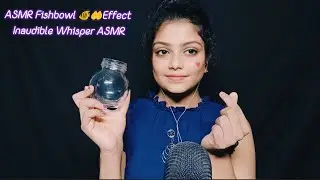 ASMR Fishbowl 🐠🤲Effect Inaudible Whisper ASMR