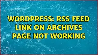 Wordpress: RSS feed link on archives page not working