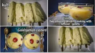 Two amazing desserts with leftover sweets|| gulab jamun custard and malai kulfi