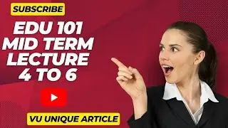 EDU101 Midterm Notes/Midterm Short Notes/4 to 6 Lesson Midterm Preparation