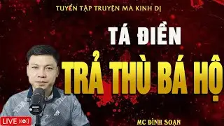 TÁ ĐIỀN TRẢ THÙ BÁ HỘ - Truyện Ma Kinh Dị | Tuyển Tập Truyện Ma Đình Soạn Hay Nhất
