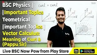 Vector Calculus: Geometrical Meaning of Curl & Divergence (Pappu Sir)