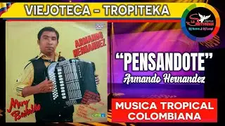 PENSANDOTE armando hernandez / musica tropical colombiana bailable mix / viejoteca y tropiteca