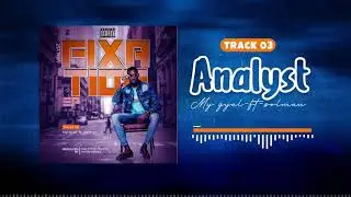 MY GYAL-the analyst (ft soulman money) #track no 3#Fixation EP