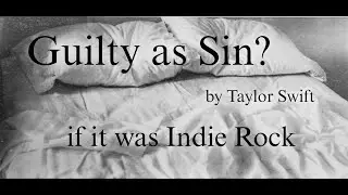 Guilty As Sin? by Taylor Swift but it's Indie Rock