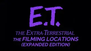 E.T. The Extra-Terrestrial (1982) - The Filming Locations (Expanded Edition)