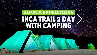 Inca Trail 2 Day with Camping - Alpaca Expeditions