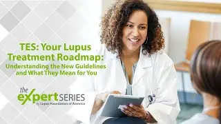 The Expert Series S9E1: Your Lupus Treatment Roadmap
