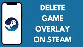 How to Delete In-Game Overlay in Steam 2024?