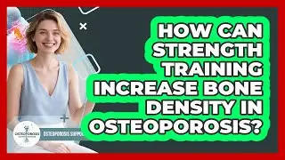 How Can Strength Training Increase Bone Density In Osteoporosis? - Osteoporosis Support Network