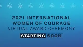 2021 International Women of Courage Awards Virtual Ceremony - 10:00 AM
