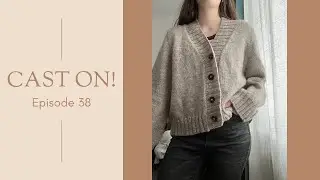 Cast on! - Episode 38 | Cables In The Dornie Sweater, Colette Pullover And Finishing Objects
