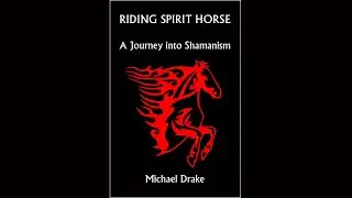 Riding Spirit Horse: A Journey into Shamanism by Michael Drake (Book Trailer)