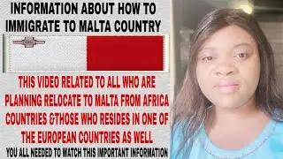 INFORMATION,, HOW TO IMMIGRATE TO MALTA COUNTRY,MUST WATCH ALL WHO RESIDES IN EU COUNTRIES & AFRICA