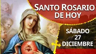 Santo ROSARIO DE HOY sábado 27 de diciembre de 2025