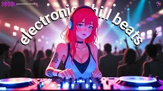Electronic Chill Beats | Relaxing Vibes for Focus & Flow