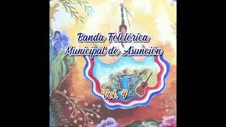 Banda Folcl&oacute;rica Municipal de Asunci&oacute;n - El Arpa y la Danza de Mi Tierra