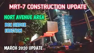 MRT-7 CONSTRUCTION UPDATE/ GIRDER ERECTION/NORTH AVE. AREA
