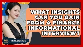 What Insights Can You Gain From A Finance Informational Interview? - Finance Job Strategist