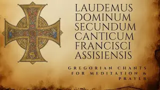 Canticle of the Creatures – Gregorian Music for Meditation, Prayer & Relaxation | 1 Hour of Peace