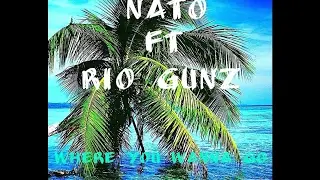 Nato Ft Rio Gunz - Where You Wanna Go [Prod. by Thomas Craiger]