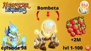 Monster Legends &eacute;pisodes : 98 Bombeta lvl 1-100