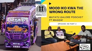 MOOD IKO KWA THE WRONG ROUTE #episode58 Part 2  | MATATU GALORE ft MAGGIE