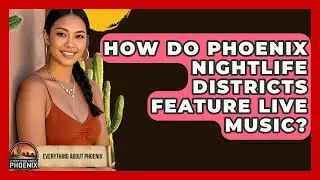 How Do Phoenix Nightlife Districts Feature Live Music? - Everything About Phoenix